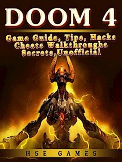 Doom 4 Game Guide, Tips, Hacks Cheats Walkthroughs Secrets, Unofficial