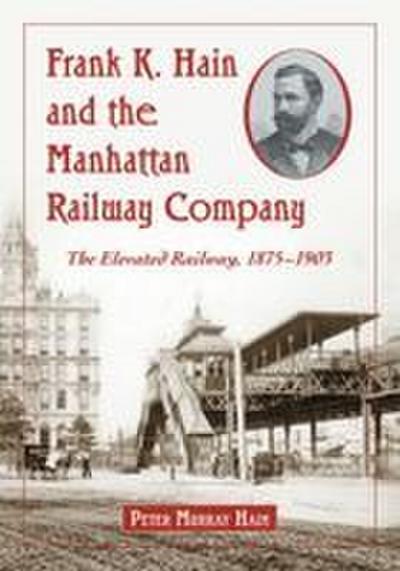 Frank K. Hain and the Manhattan Railway Company