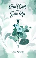 Don’t Quit nor Give Up