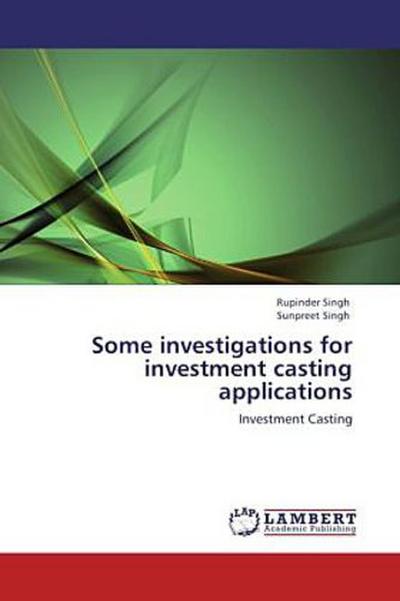 Some investigations for investment casting applications