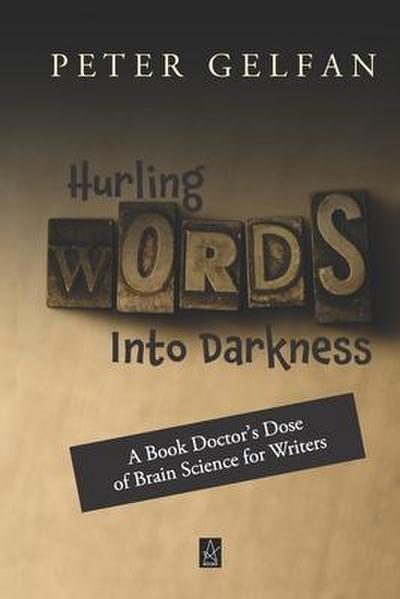 Hurling Words Into Darkness: A Book Doctor’s Dose of Brain Science for Writers