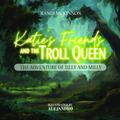 Katie’s Friends and the Troll Queen