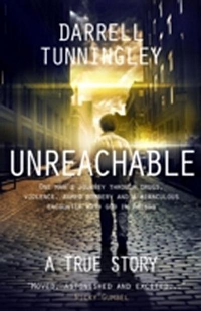 Unreachable : A true story of one man’s journey through drugs, violence, armed robbery and a miraculous encounter with God in prison.