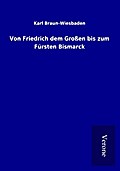 Von Friedrich dem Großen bis zum Fürsten Bismarck