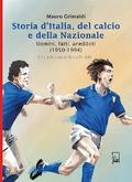 Storia d’Italia del Calcio e della Nazionale 1950 - 1994