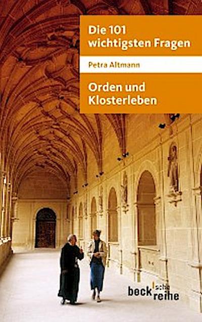 Die 101 wichtigsten Fragen: Orden und Klosterleben