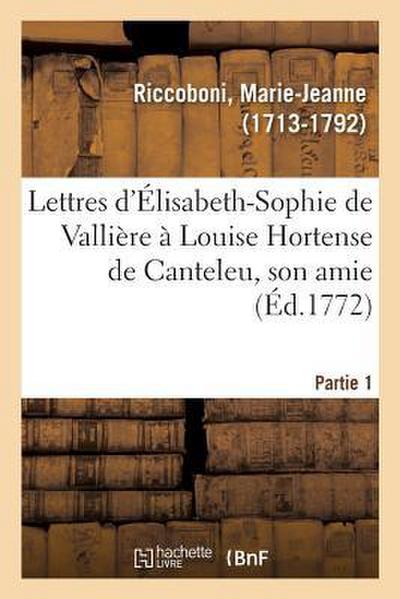 Lettres d’Élisabeth-Sophie de Vallière À Louise Hortense de Canteleu, Son Amie. Partie 1