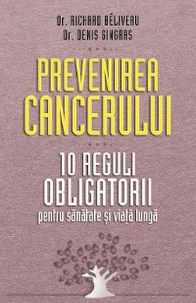 Prevenirea cancerului. 10 reguli obligatorii pentru sănătate și viață lungă