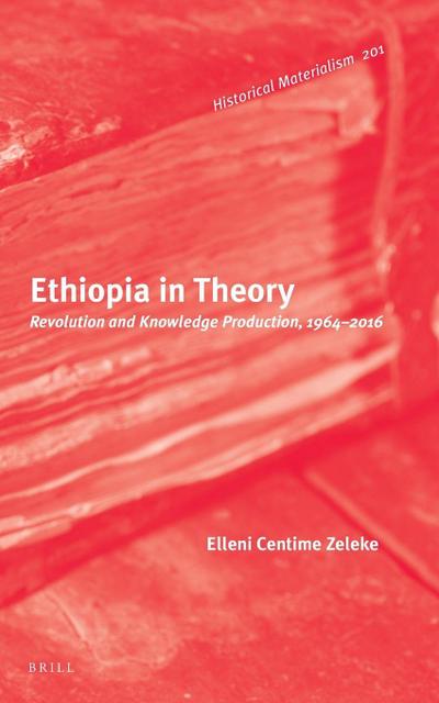 Ethiopia in Theory: Revolution and Knowledge Production, 1964-2016
