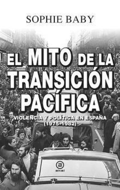 El mito de la transición pacífica : violencia y política en España, 1975-1982