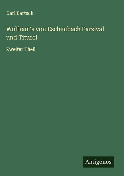 Wolfram’s von Eschenbach Parzival und Titurel