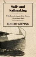 Sails and Sailmaking - With Draughting, and the Centre Effort of the Sails