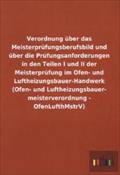 Verordnung über das Meisterprüfungsberufsbild und über die Prüfungsanforderungen in den Teilen I und II der Meisterprüfung im Ofen- und Luftheizungsba