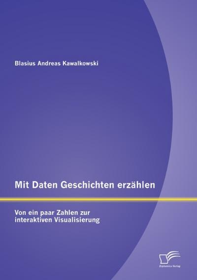 Mit Daten Geschichten erzählen: Von ein paar Zahlen zur interaktiven Visualisierung