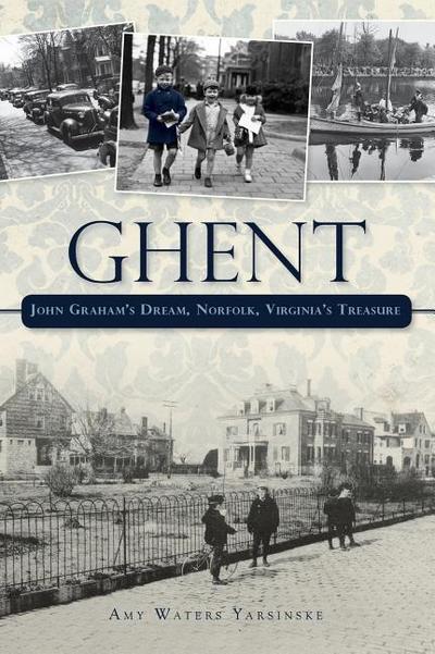 Ghent: John Graham’s Dream Norfolk, Virginia’s Treasure
