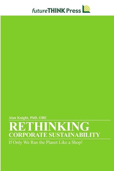 Rethinking Corporate Sustainability - If Only We Ran the Planet Like a Shop!