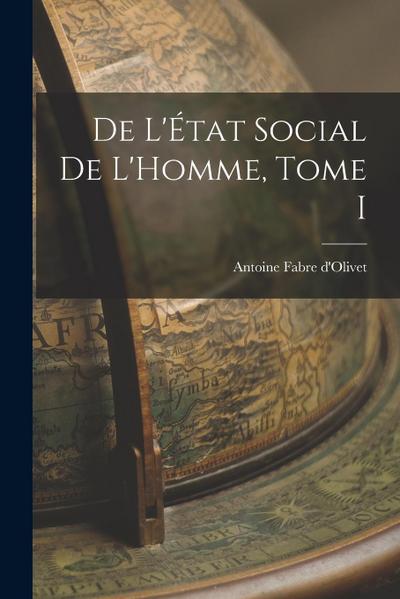 De L’État Social de L’Homme, Tome I