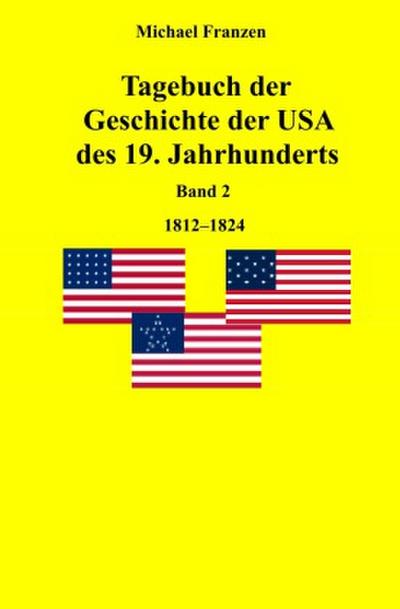 Tagebuch der Geschichte der USA des 19. Jahrhunderts, Band 2  1812-1824