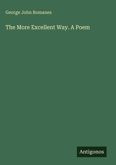 The More Excellent Way. A Poem