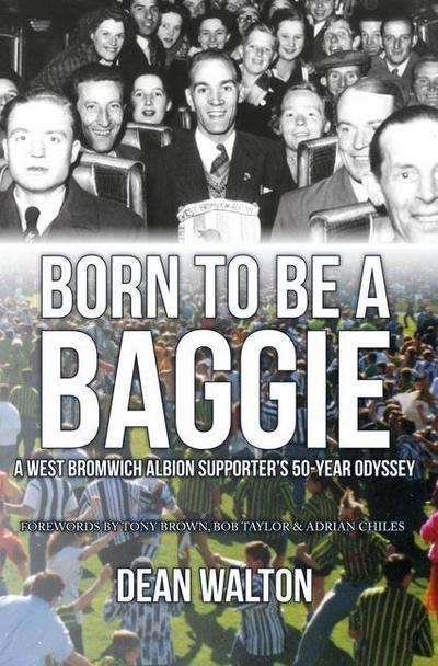Born to Be a Baggie: A West Bromwich Albion Supporter’s 50-Year Odyssey