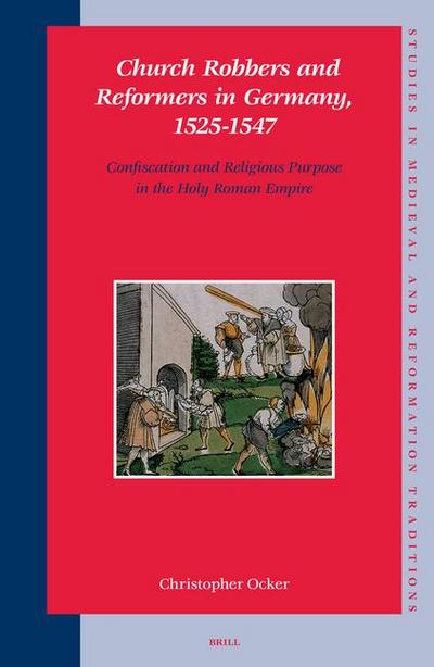 Church Robbers and Reformers in Germany, 1525-1547
