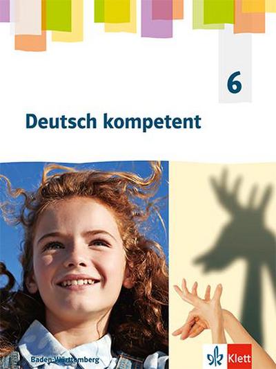 Deutsch kompetent 6. Schulbuch mit Medien Klasse 6. Ausgabe für Baden Württemberg