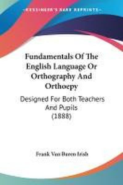 Fundamentals Of The English Language Or Orthography And Orthoepy