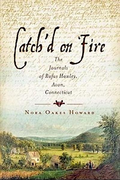 Catch’d on Fire:: The Journals of Rufus Hawleyvon, Connecticut