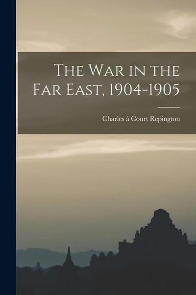 The War in the Far East, 1904-1905