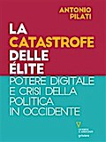 La catastrofe delle élite. Potere digitale e crisi della politica in Occidente