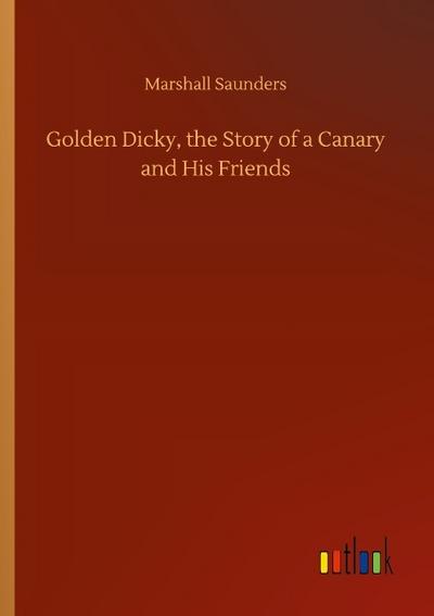 Golden Dicky, the Story of a Canary and His Friends