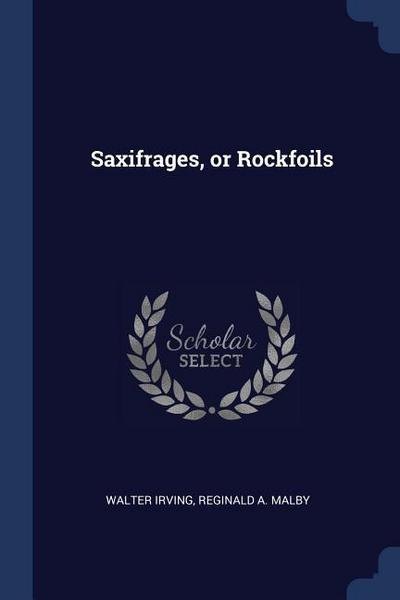 Saxifrages, or Rockfoils