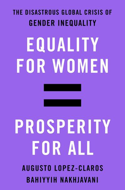 Equality for Women = Prosperity for All: The Disastrous Global Crisis of Gender Inequality (International Edition)