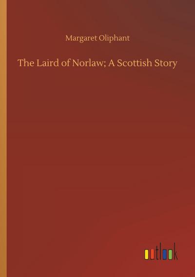 The Laird of Norlaw; A Scottish Story