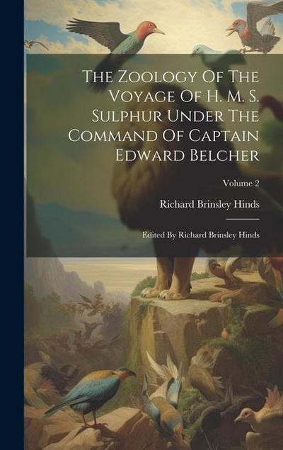 The Zoology Of The Voyage Of H. M. S. Sulphur Under The Command Of Captain Edward Belcher: Edited By Richard Brinsley Hinds; Volume 2