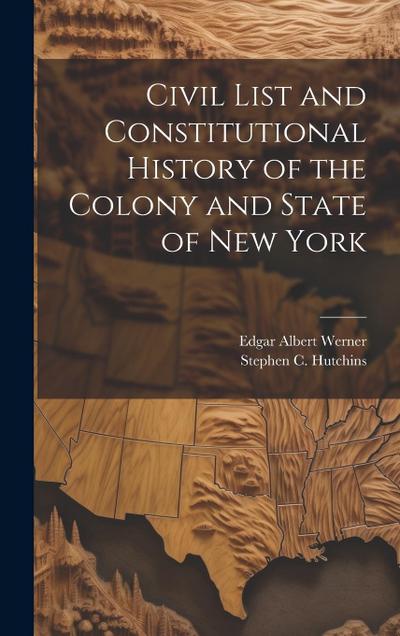 Civil List and Constitutional History of the Colony and State of New York