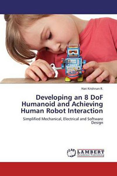 Developing an 8 DoF Humanoid and Achieving Human Robot Interaction