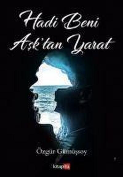 Hadi Beni Asktan Yarat