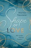 Shape of Love - Mit jeder meiner Fasern