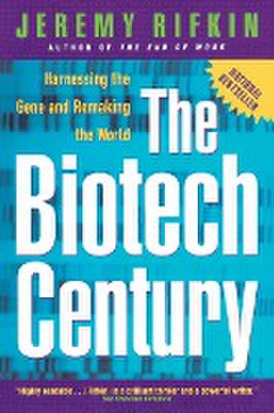 The Biotech Century: Harnessing the Gene and Remaking the World - Jeremy Rifkin