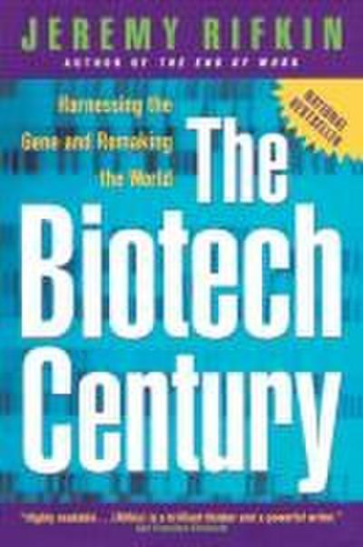 The Biotech Century: Harnessing the Gene and Remaking the World - Jeremy Rifkin
