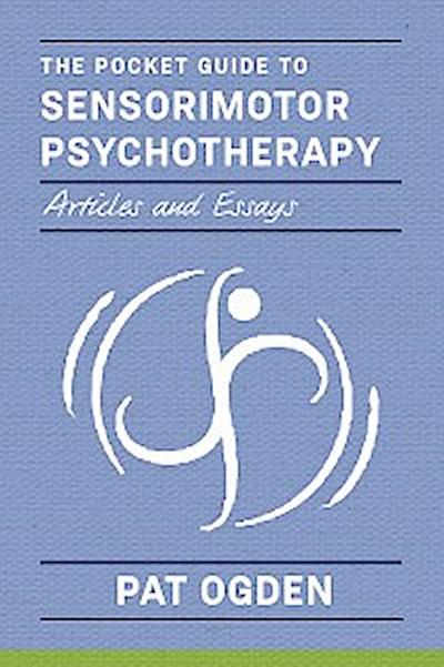 The Pocket Guide to Sensorimotor Psychotherapy in Context (Norton Series on Interpersonal Neurobiology)