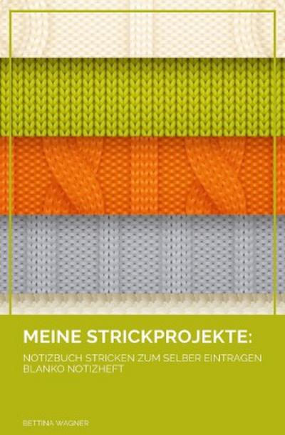 Meine Strickprojekte: Notizbuch Stricken zum selber Eintragen blanko Notizheft