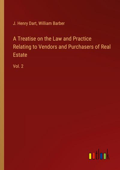 A Treatise on the Law and Practice Relating to Vendors and Purchasers of Real Estate