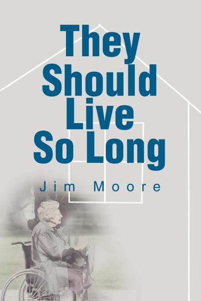 They Should Live So Long - Jim Moore