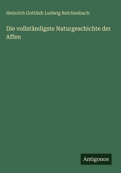 Die vollständigste Naturgeschichte der Affen