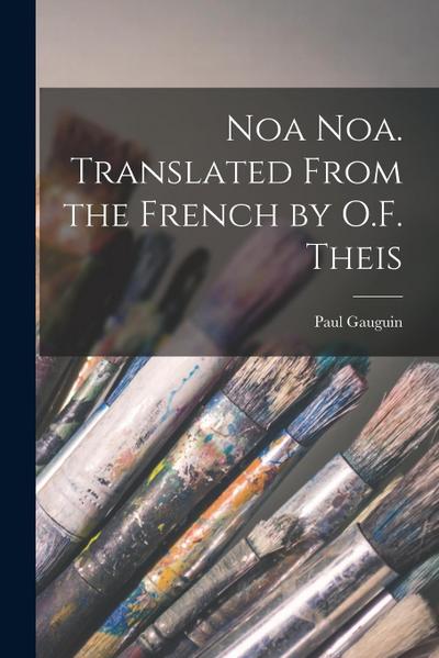Noa Noa. Translated From the French by O.F. Theis