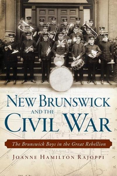 New Brunswick and the Civil War:: The Brunswick Boys in the Great Rebellion