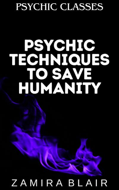 Psychic Techniques to Save Humanity (Psychic Classes, #8)