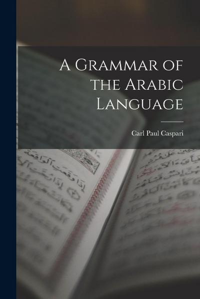 A Grammar of the Arabic Language